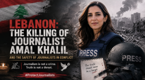 Lebanon journalist Amal Khalil and the safety of journalists reporting from conflict zones
